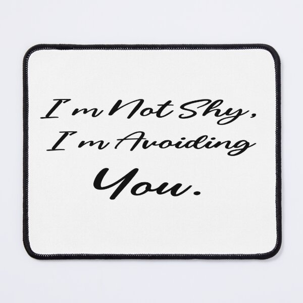 Item preview, Im Not Shy Im Avoiding You designed and sold by 101univers.