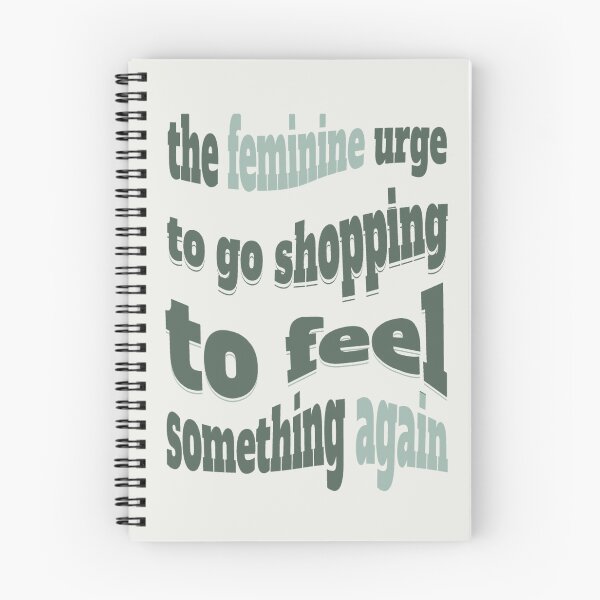 Item preview, the feminine urge to go shopping to feel something again designed and sold by Piralez.