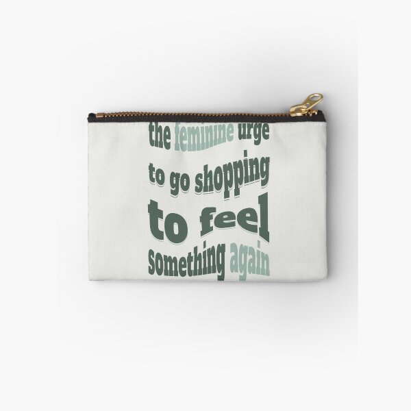 Item preview, the feminine urge to go shopping to feel something again designed and sold by Piralez.