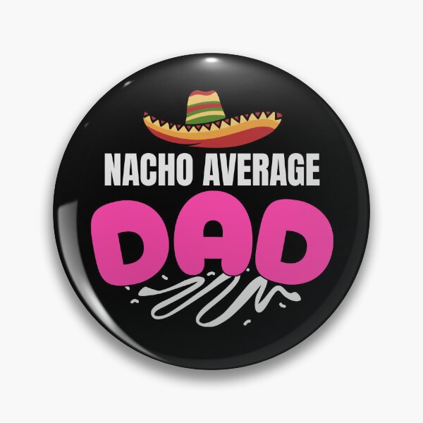 Item preview, Nacho Average Dad designed and sold by LifmusGoDesigns.