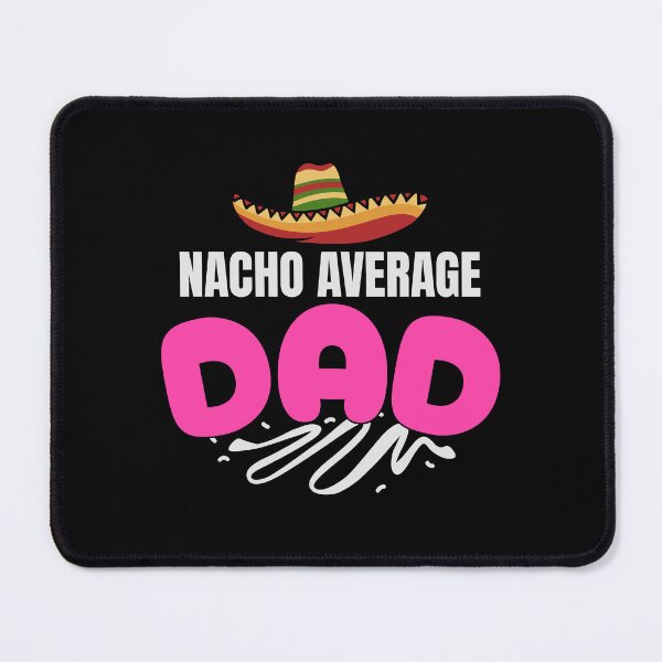 Item preview, Nacho Average Dad designed and sold by LifmusGoDesigns.