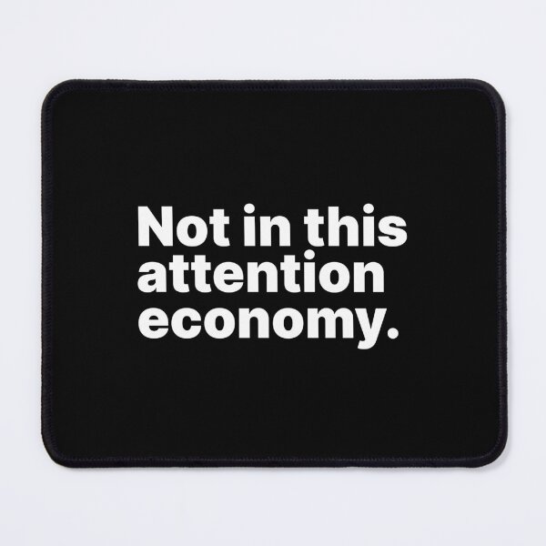 Item preview, Not in this attention economy | White text designed and sold by ThingsOnTees.