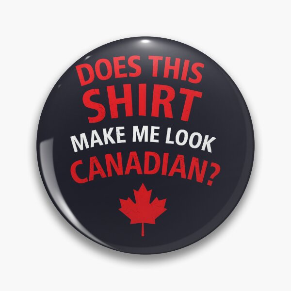 Item preview, Does This Shirt Make Me Look Canadian designed and sold by HowToCanadian.