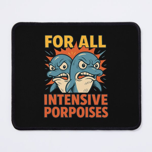 Item preview, For All Intensive Porpoises - Funny Intents Purposes Joke designed and sold by Maljonic.