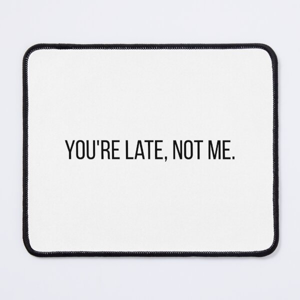 Item preview, You're in late. Not me designed and sold by OhHelloWorld.