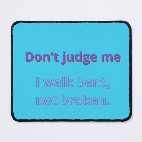 Item preview, Don’t judge me—I walk bent, not broken. designed and sold by Adrianzebrowski.