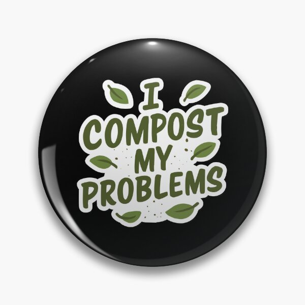 Item preview, I Compost My Problems - Eco Gardening Funny Quote designed and sold by Karma Design.