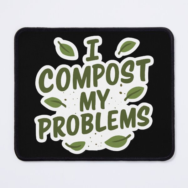 Item preview, I Compost My Problems - Eco Gardening Funny Quote designed and sold by Karma Design.