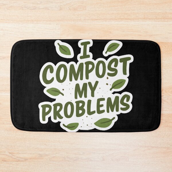 Item preview, I Compost My Problems - Eco Gardening Funny Quote designed and sold by Karma Design.
