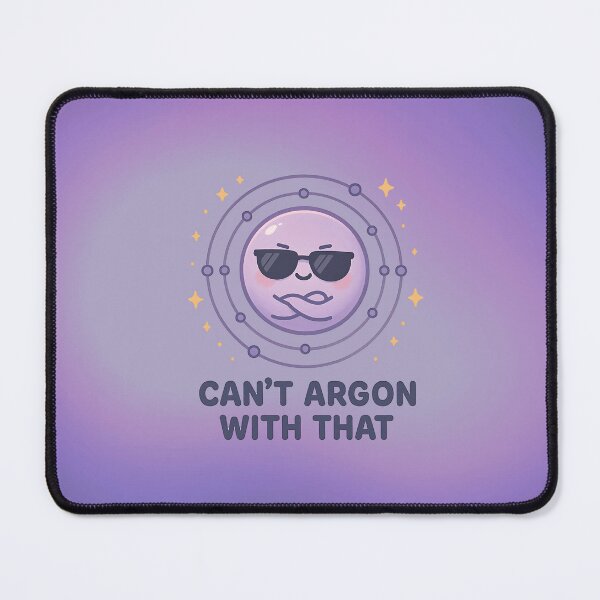 Item preview, Can't Argon With That designed and sold by daintyriot.