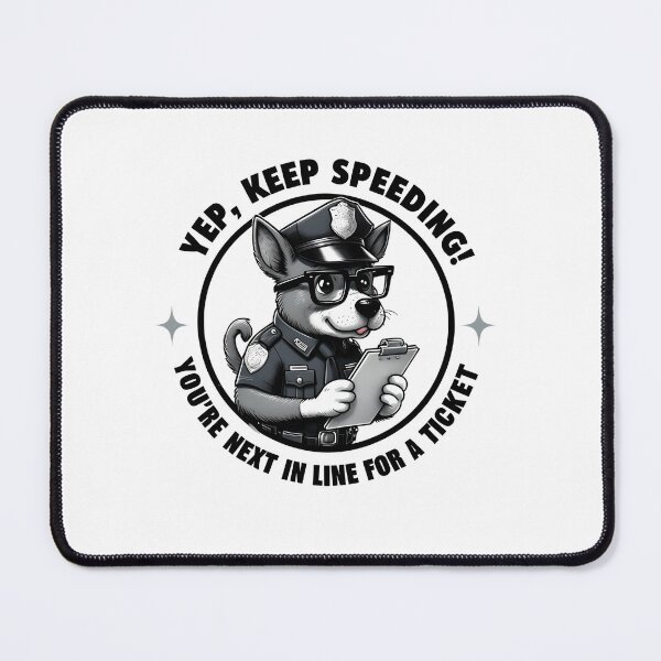 Item preview, Funny Police Dog – Keep Speeding and You’ll Get a Ticket Design designed and sold by WHDProduction45.