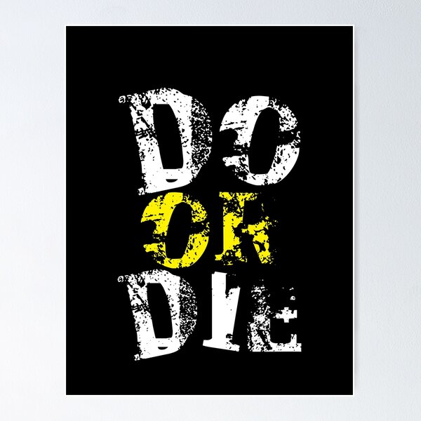 Do Or Die Posters for Sale | Redbubble