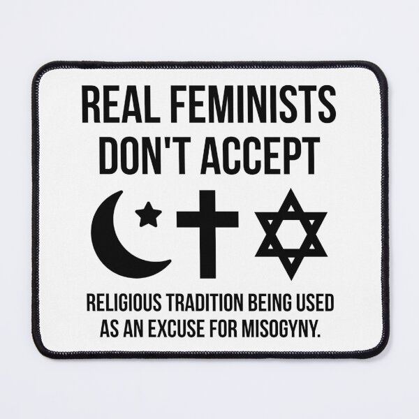 Item preview, Real feminists don’t accept religious tradition being used as an excuse for misogyny. designed and sold by Rachel the Artist .