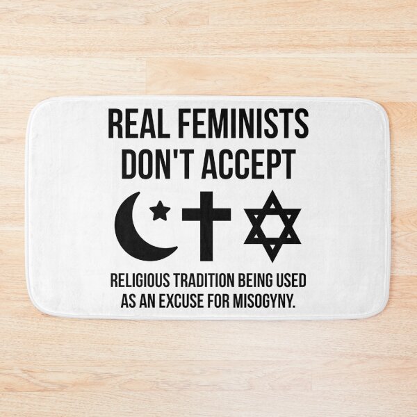 Item preview, Real feminists don’t accept religious tradition being used as an excuse for misogyny.  designed and sold by Rachel the Artist .