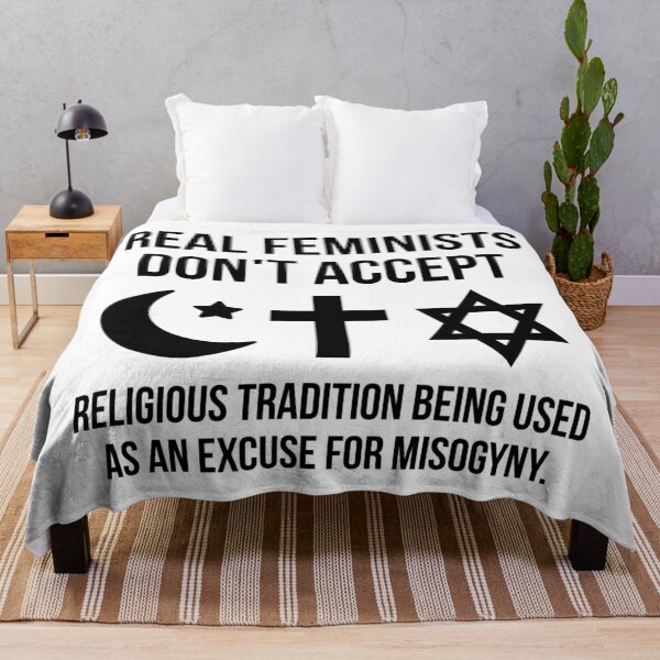 Item preview, Real feminists don’t accept religious tradition being used as an excuse for misogyny.  designed and sold by Rachel the Artist .