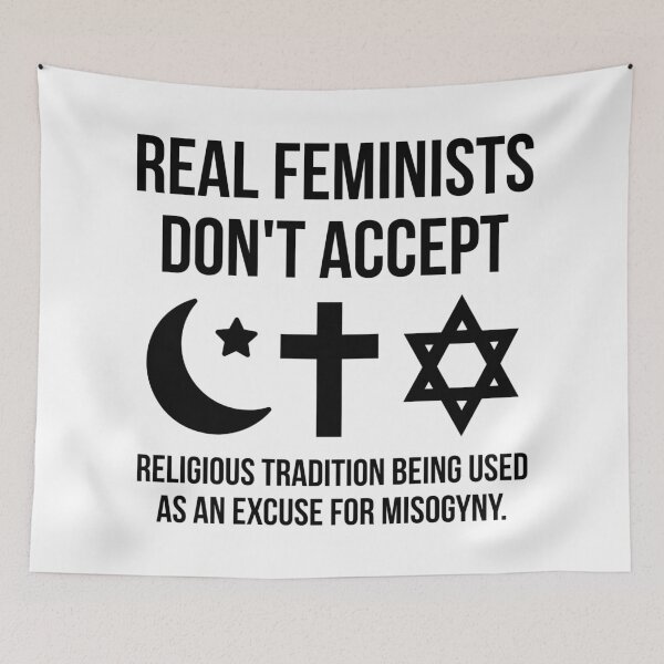 Item preview, Real feminists don’t accept religious tradition being used as an excuse for misogyny.  designed and sold by Rachel the Artist .