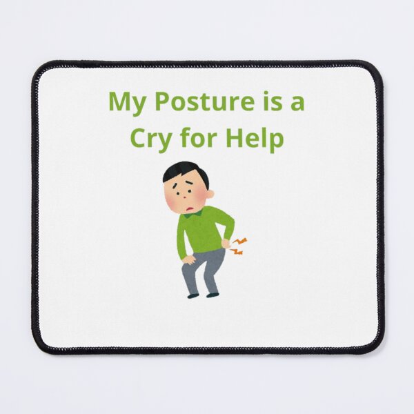 Item preview, My Posture is a Cry for Help designed and sold by Adrianzebrowski.