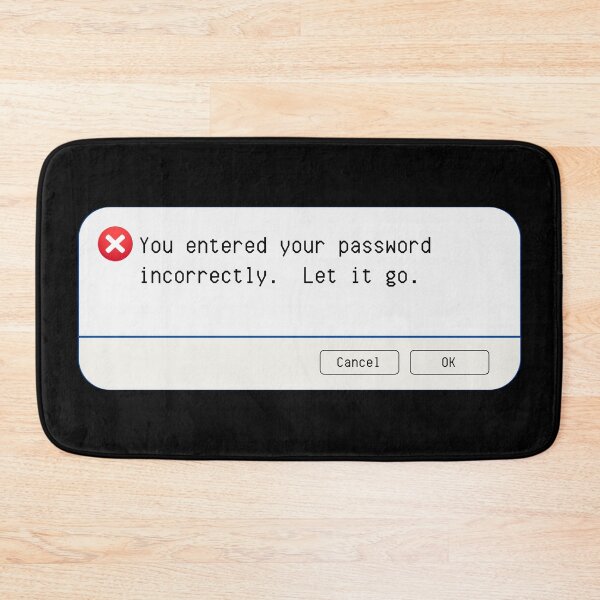 Item preview, UNEXPECTED ERROR:  You entered your password incorrectly. Let it go. - funny computer signs designed and sold by DesignsFromTW-S.