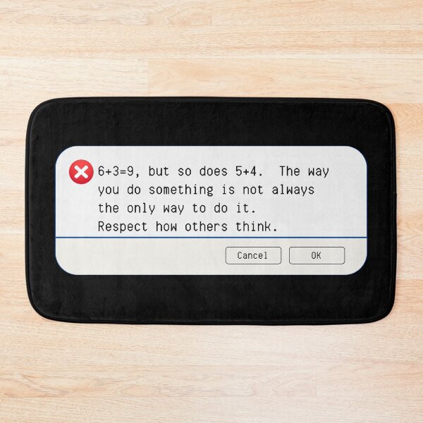Item preview, UNEXPECTED ERROR:  6+3=9, but so does 5+4. The way you do something is not always the only way to do it. Respect how others think. - funny computer signs designed and sold by DesignsFromTW-S.