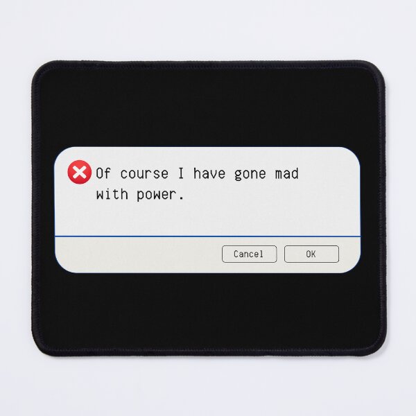 Item preview, UNEXPECTED ERROR: Of course I have gone mad with power. - funny computer signs designed and sold by DesignsFromTW-S.