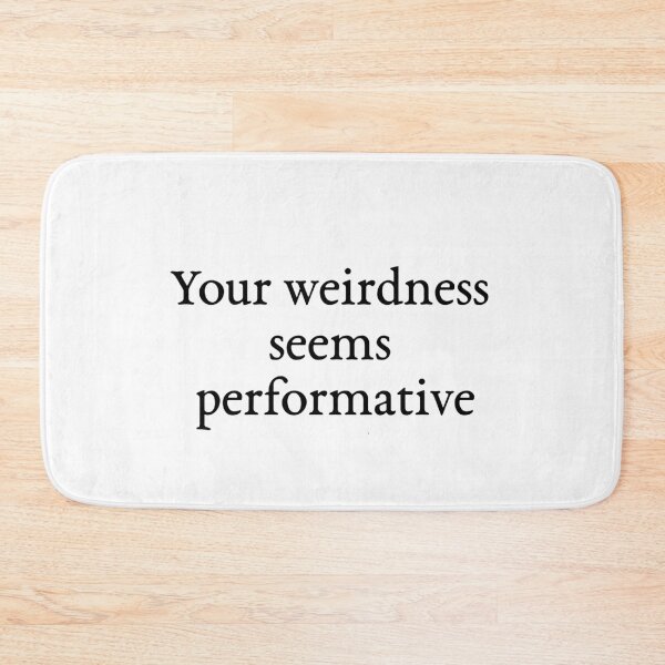 Item preview, Your weirdness seems performative inverted colours designed and sold by Pip'sCorner.
