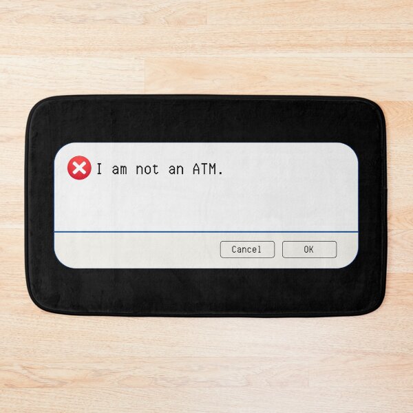 Item preview, UNEXPECTED ERROR:  I am not an ATM. - funny computer signs designed and sold by DesignsFromTW-S.
