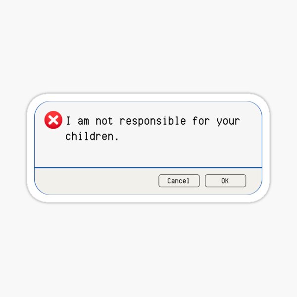 Aperçu de l'œuvre ERREUR INATTENDUE : Je ne suis pas responsable de vos enfants. - Panneaux informatiques amusants créée et vendue par DesignsFromTW-S.