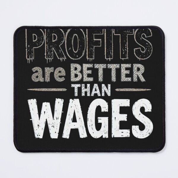 Item preview, Profits Are Better Than Wages v4 designed and sold by KriticalDesigns.