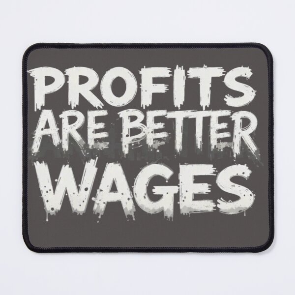 Item preview, Profits Are Better Than Wages v3 designed and sold by KriticalDesigns.