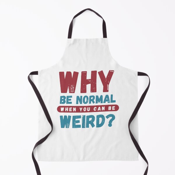 Item preview, Why Be Normal When You Can Be Weird designed and sold by WaviStudio.