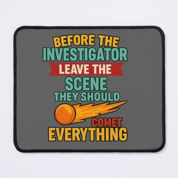 Item preview, Before the Investigator Leaves the Scene, They Should Comet Everything – Funny Forensic Pun designed and sold by -TRAZZA-.