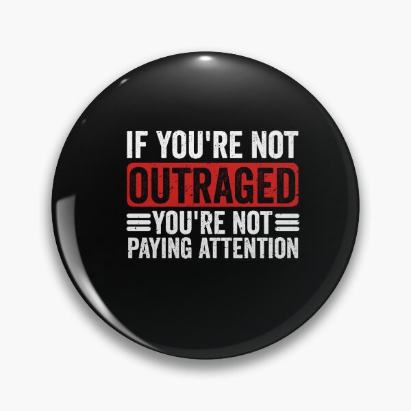 Item preview, If you are not outraged you're not aying attention  designed and sold by xfortvnatx.