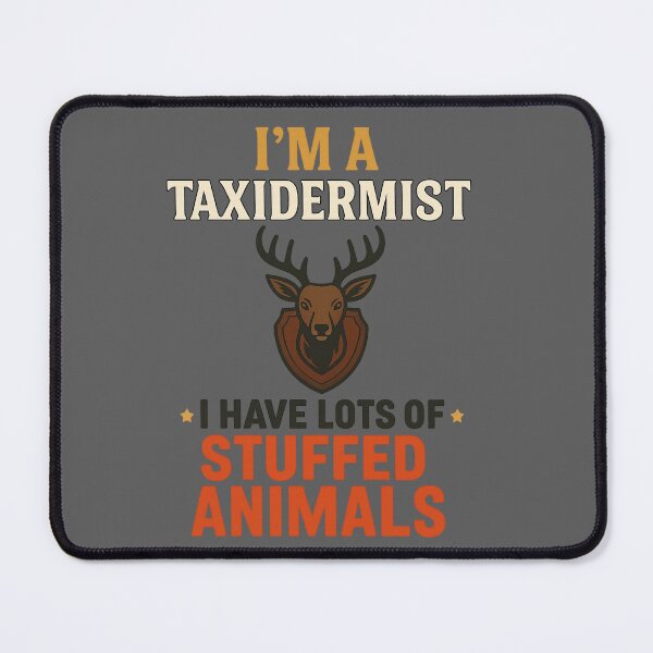 Item preview, I’m a Taxidermist – Funny Stuffed Animals Quote Design designed and sold by -TRAZZA-.