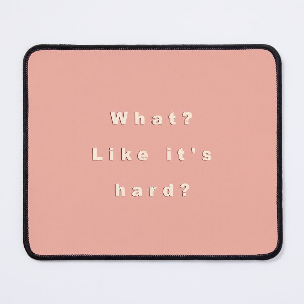 Item preview, What? Like it's hard? designed and sold by Simple Soul.