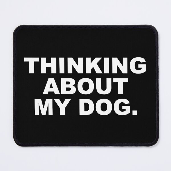 Item preview, Thinking About My Dog designed and sold by CurlyDude.