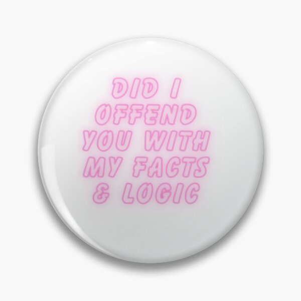Item preview, Did I offend you with my facts and logic designed and sold by SarcastiCrafts.