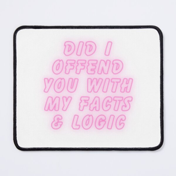 Item preview, Did I offend you with my facts and logic designed and sold by SarcastiCrafts.