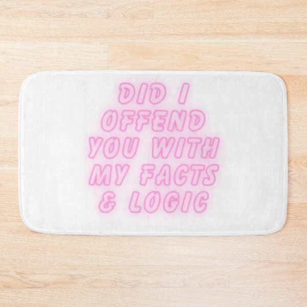 Item preview, Did I offend you with my facts and logic designed and sold by SarcastiCrafts.
