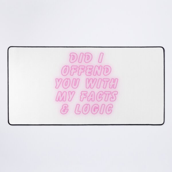 Item preview, Did I offend you with my facts and logic designed and sold by SarcastiCrafts.