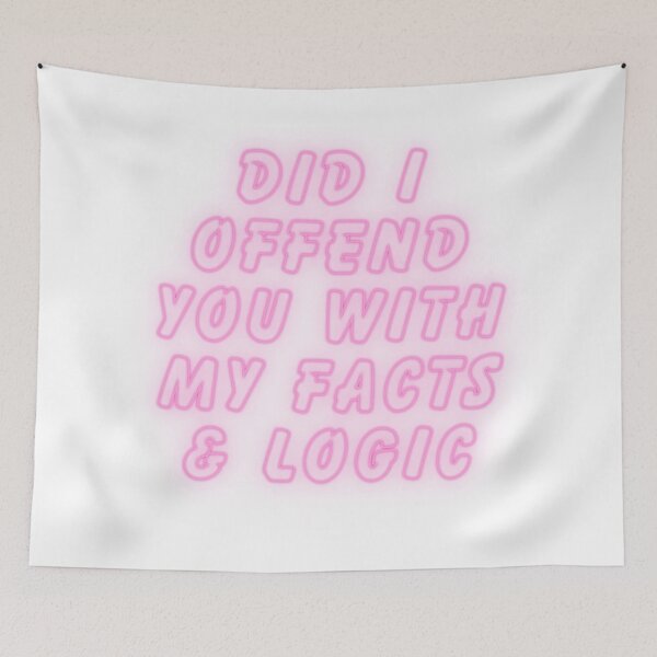 Item preview, Did I offend you with my facts and logic designed and sold by SarcastiCrafts.