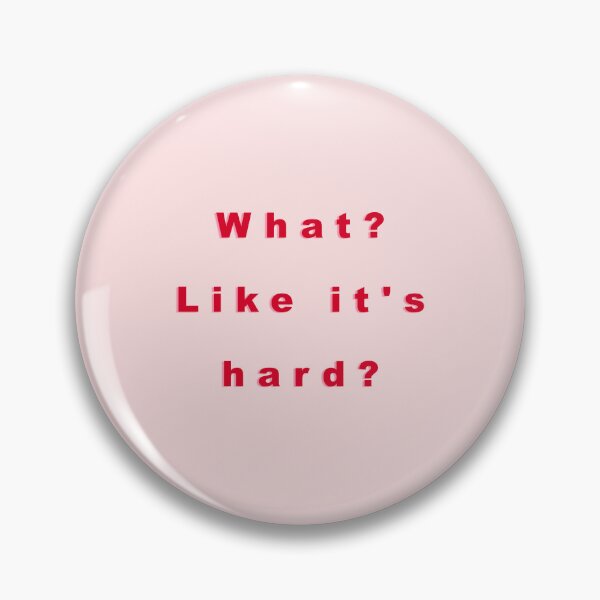 Item preview, What? Like it's hard? designed and sold by Simple Soul.