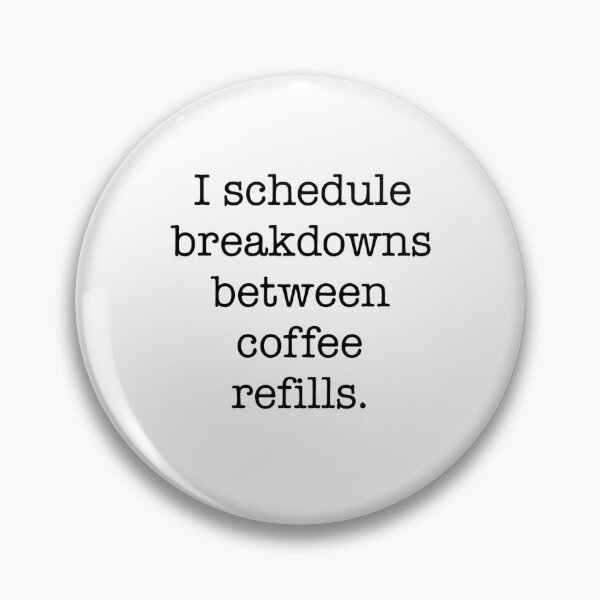 Item preview, I Schedule Breakdowns Between Coffee Refills Quote designed and sold by Gaby112703.