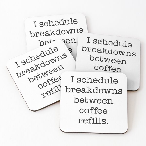 Item preview, I Schedule Breakdowns Between Coffee Refills Quote designed and sold by Gaby112703.