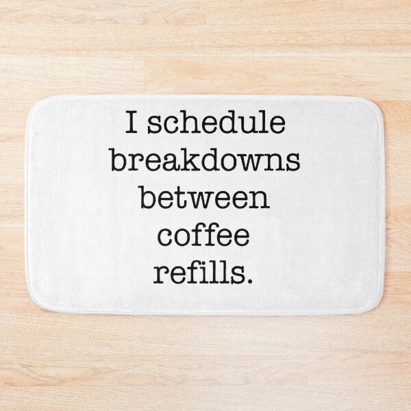 Item preview, I Schedule Breakdowns Between Coffee Refills Quote designed and sold by Gaby112703.