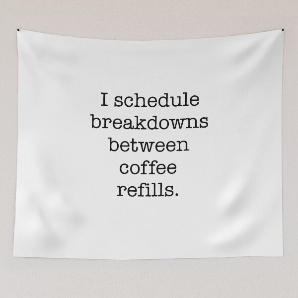 Item preview, I Schedule Breakdowns Between Coffee Refills Quote designed and sold by Gaby112703.