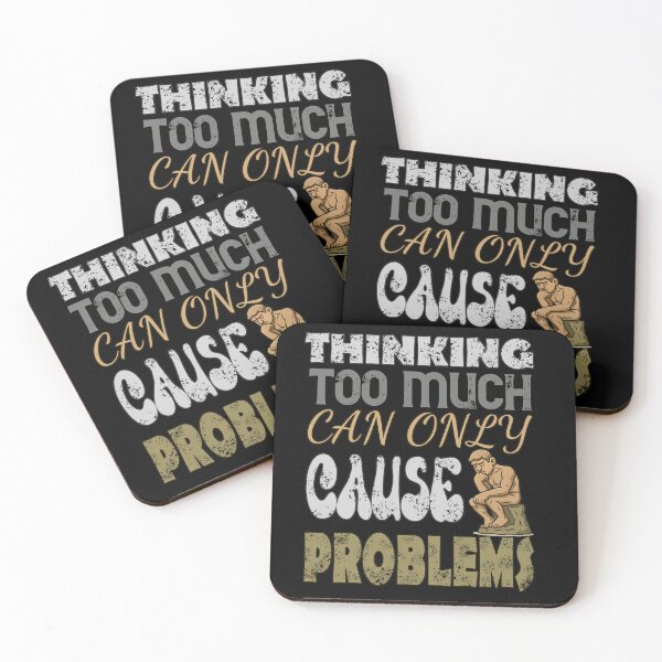 Item preview, Thinking too much can only cause problems designed and sold by Globalarthaidis.