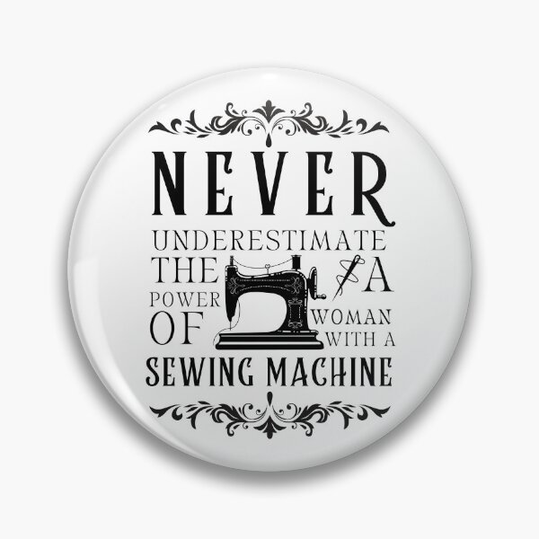 Item preview, Never Underestimate The Power Of A Woman With A Sewing Machine designed and sold by Wiss2Arts.