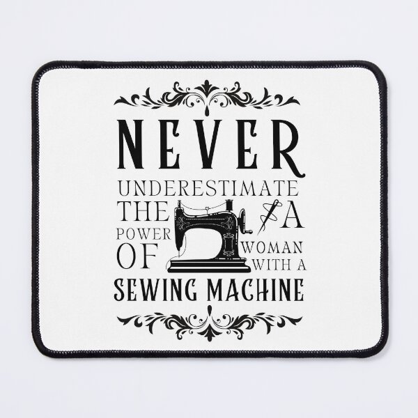Item preview, Never Underestimate The Power Of A Woman With A Sewing Machine designed and sold by Wiss2Arts.