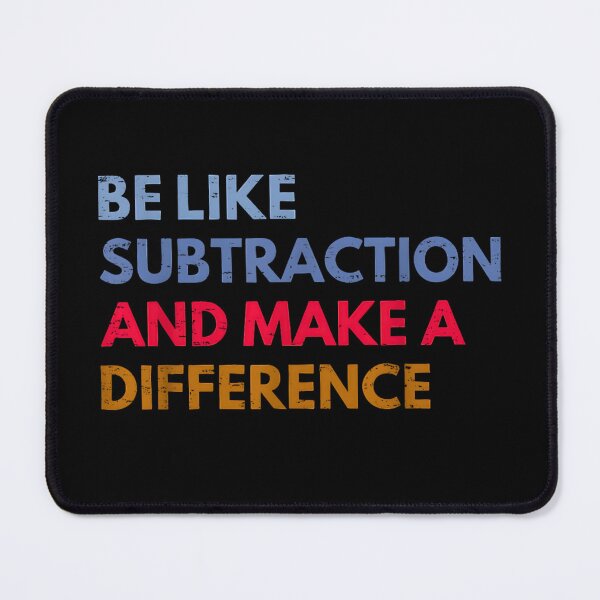 Item preview, Be Like Subtraction and Make a Difference – Funny Math Teacher Quote designed and sold by URGlden.