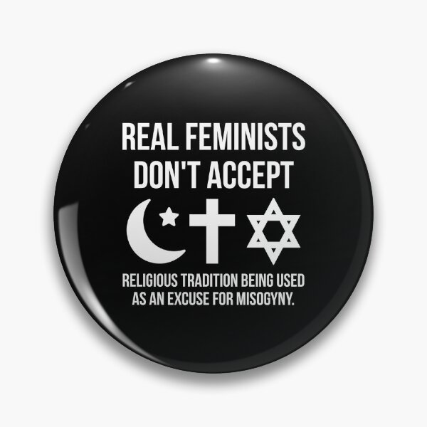 Item preview, Real feminists don’t accept religious tradition being used as an excuse for misogyny.  designed and sold by Rachel the Artist .